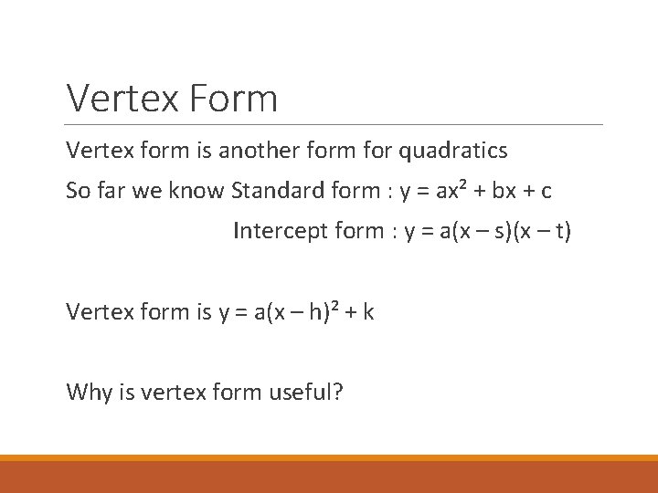 Vertex Form Vertex form is another form for quadratics So far we know Standard