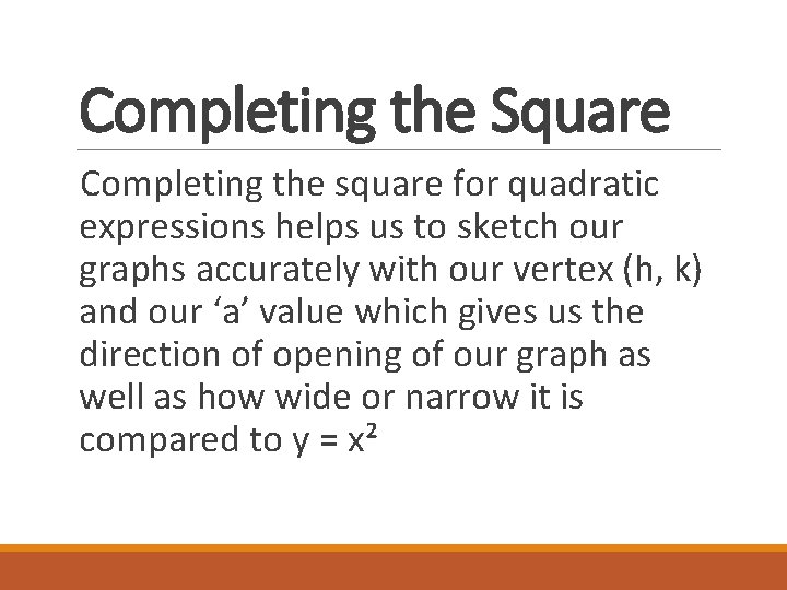 Completing the Square Completing the square for quadratic expressions helps us to sketch our