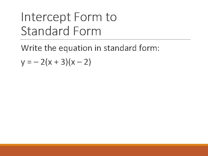 Intercept Form to Standard Form Write the equation in standard form: y = –