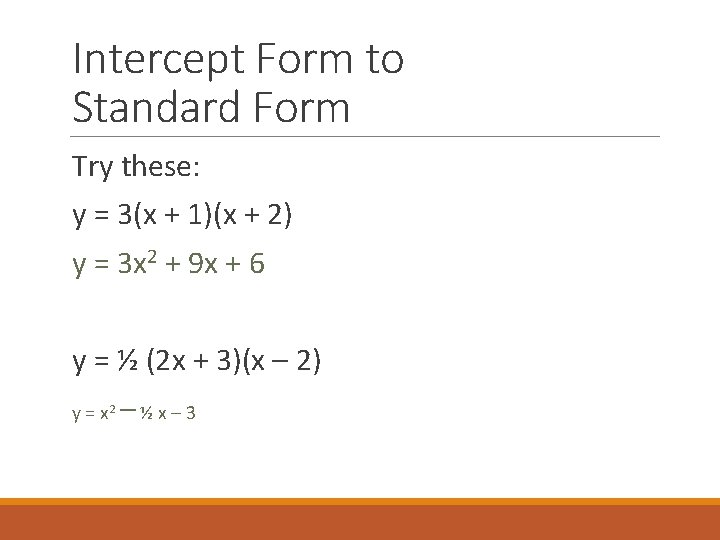 Intercept Form to Standard Form Try these: y = 3(x + 1)(x + 2)