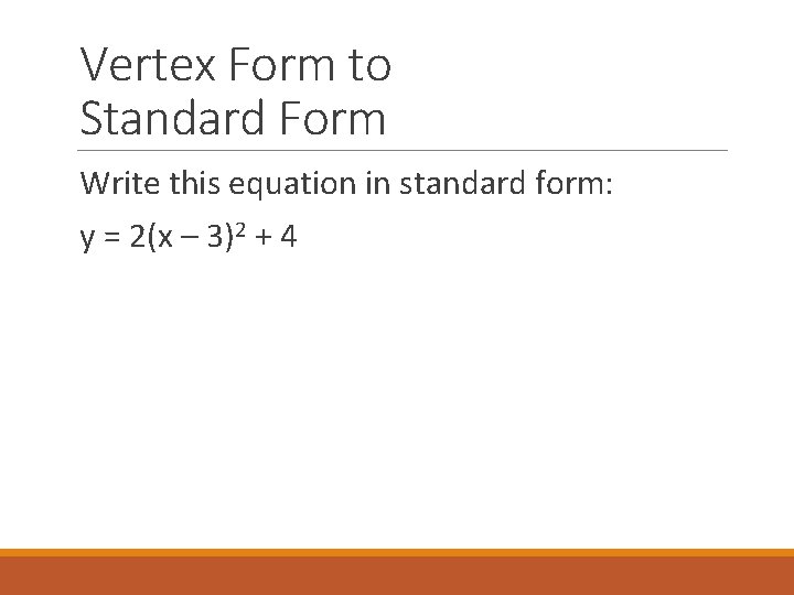 Vertex Form to Standard Form Write this equation in standard form: y = 2(x