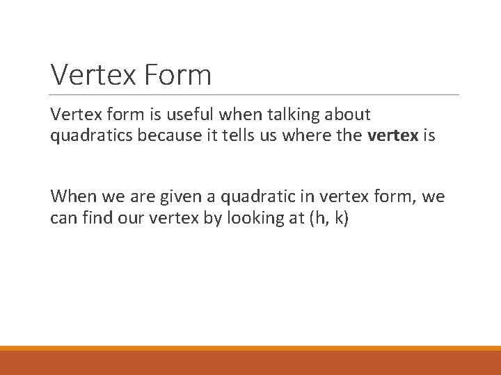 Vertex Form Vertex form is useful when talking about quadratics because it tells us