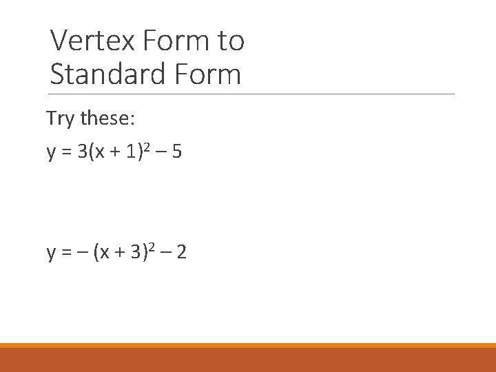 Vertex Form to Standard Form Try these: y = 3(x + 1)2 – 5