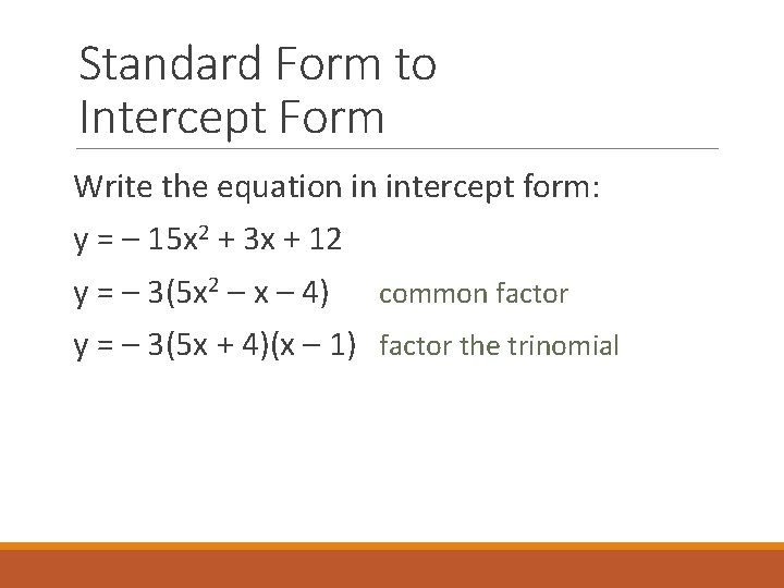 Standard Form to Intercept Form Write the equation in intercept form: y = –