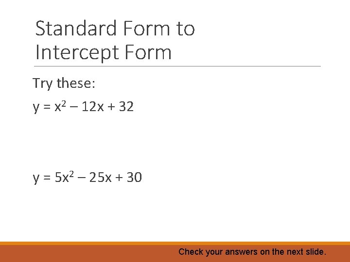 Standard Form to Intercept Form Try these: y = x 2 – 12 x