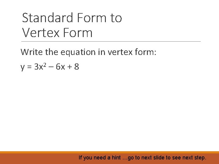 Standard Form to Vertex Form Write the equation in vertex form: y = 3