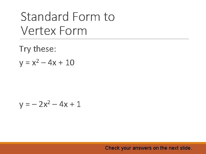 Standard Form to Vertex Form Try these: y = x 2 – 4 x