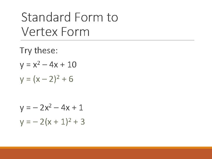 Standard Form to Vertex Form Try these: y = x 2 – 4 x