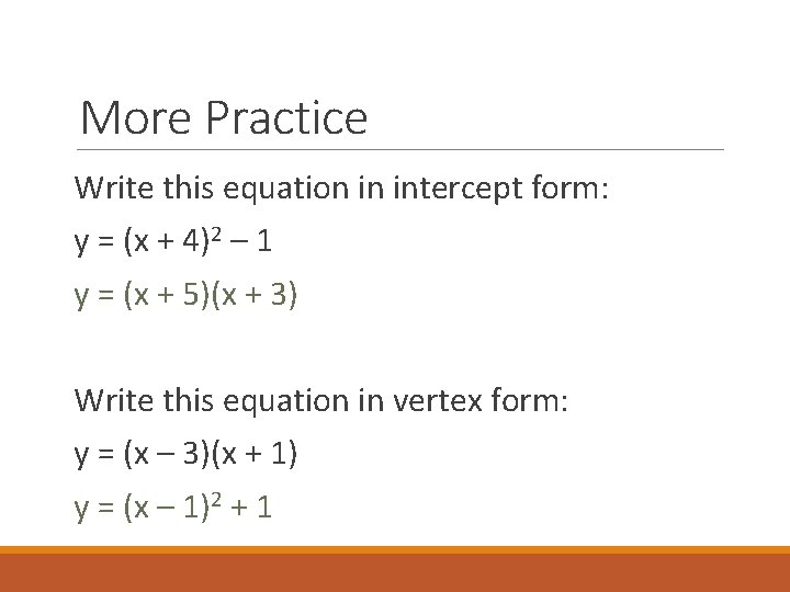 More Practice Write this equation in intercept form: y = (x + 4)2 –