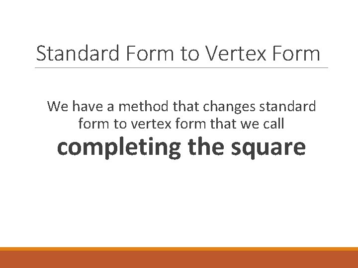 Standard Form to Vertex Form We have a method that changes standard form to