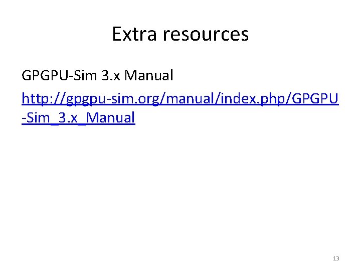 Extra resources GPGPU-Sim 3. x Manual http: //gpgpu-sim. org/manual/index. php/GPGPU -Sim_3. x_Manual 13 