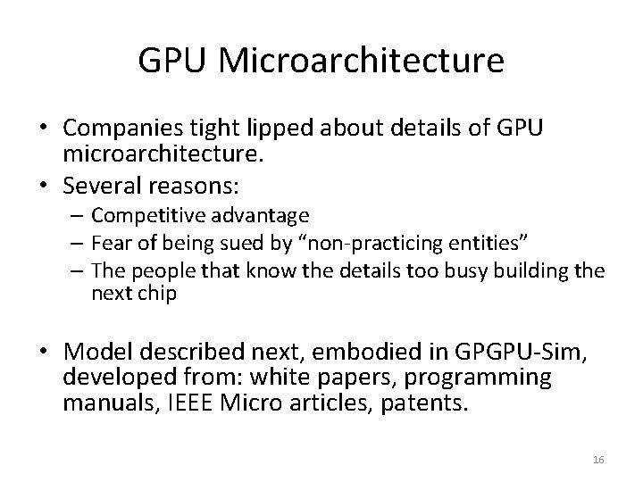 GPU Microarchitecture • Companies tight lipped about details of GPU microarchitecture. • Several reasons: