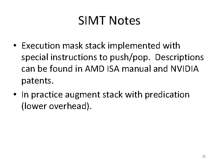 SIMT Notes • Execution mask stack implemented with special instructions to push/pop. Descriptions can