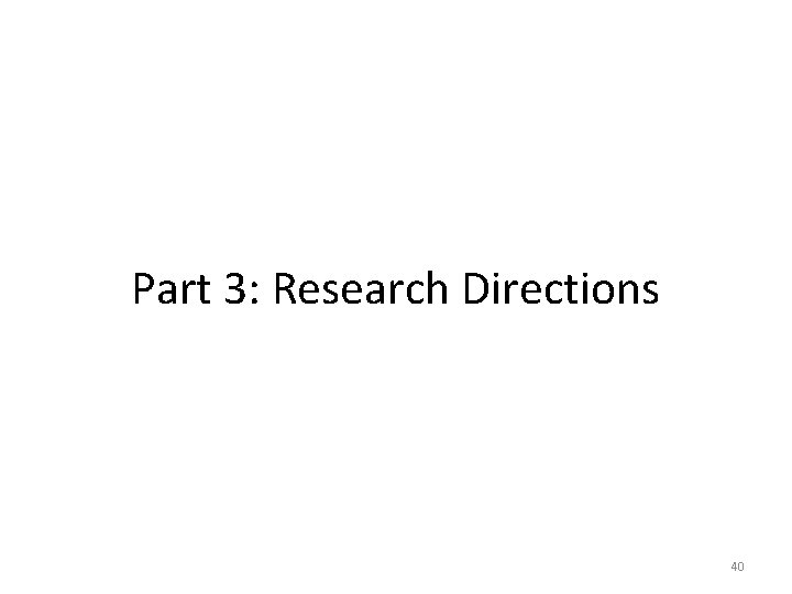 Part 3: Research Directions 40 