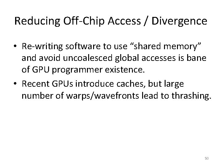 Reducing Off-Chip Access / Divergence • Re-writing software to use “shared memory” and avoid
