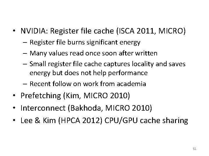  • NVIDIA: Register file cache (ISCA 2011, MICRO) – Register file burns significant