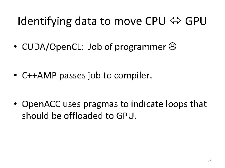 Identifying data to move CPU GPU • CUDA/Open. CL: Job of programmer • C++AMP