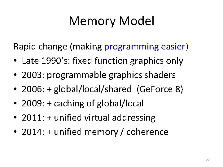 Memory Model Rapid change (making programming easier) • Late 1990’s: fixed function graphics only