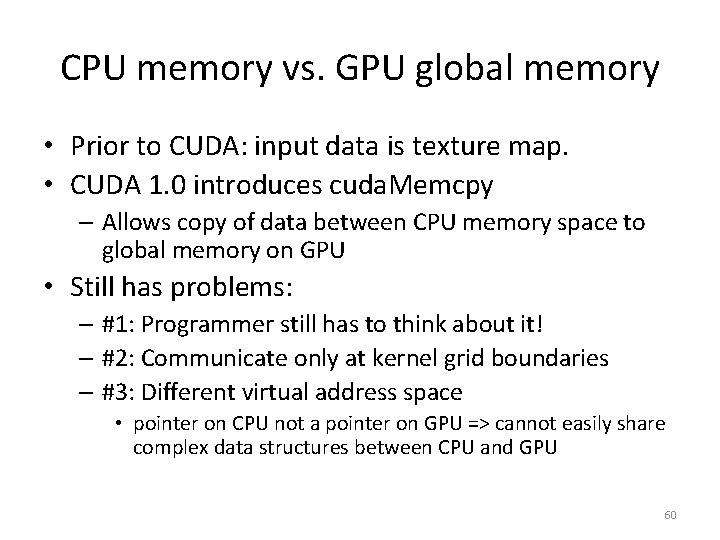 CPU memory vs. GPU global memory • Prior to CUDA: input data is texture