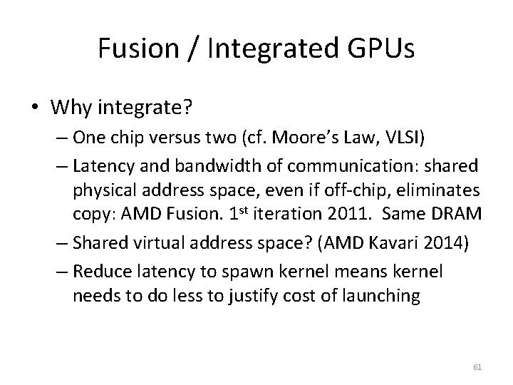 Fusion / Integrated GPUs • Why integrate? – One chip versus two (cf. Moore’s