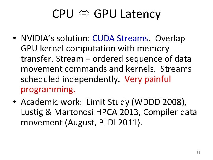 CPU GPU Latency • NVIDIA’s solution: CUDA Streams. Overlap GPU kernel computation with memory