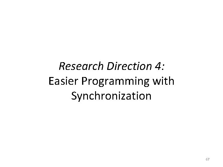 Research Direction 4: Easier Programming with Synchronization 67 