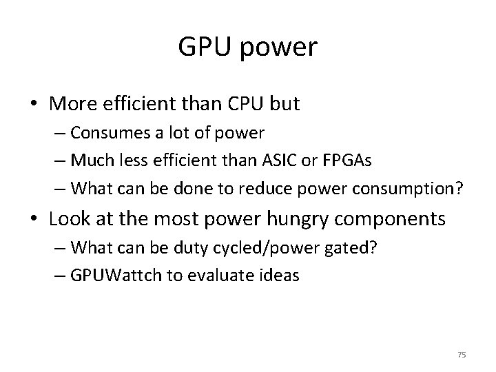 GPU power • More efficient than CPU but – Consumes a lot of power