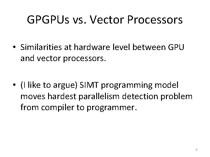 GPGPUs vs. Vector Processors • Similarities at hardware level between GPU and vector processors.
