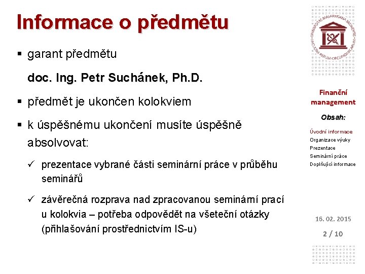 Informace o předmětu § garant předmětu doc. Ing. Petr Suchánek, Ph. D. § předmět
