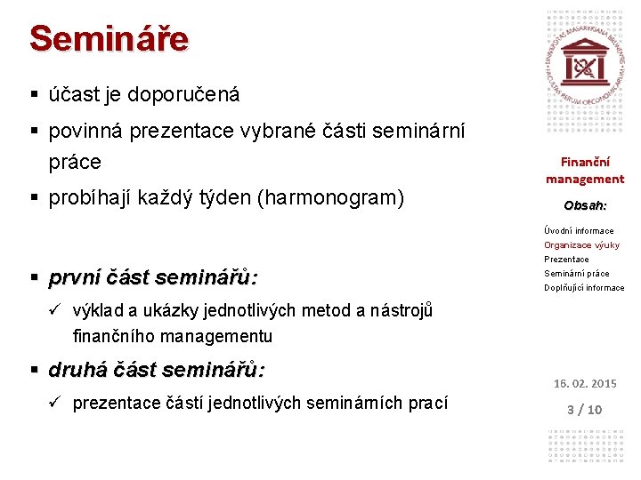 Semináře § účast je doporučená § povinná prezentace vybrané části seminární práce § probíhají