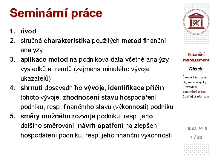 Seminární práce 1. úvod 2. stručná charakteristika použitých metod finanční analýzy 3. aplikace metod