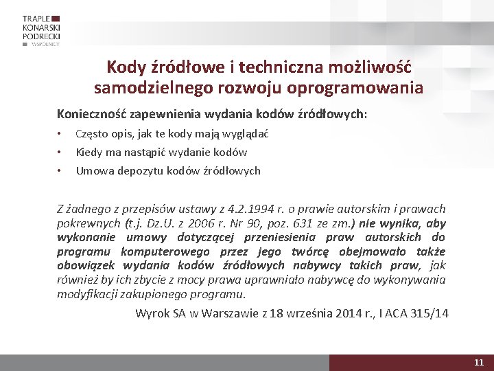 Kody źródłowe i techniczna możliwość samodzielnego rozwoju oprogramowania Konieczność zapewnienia wydania kodów źródłowych: •