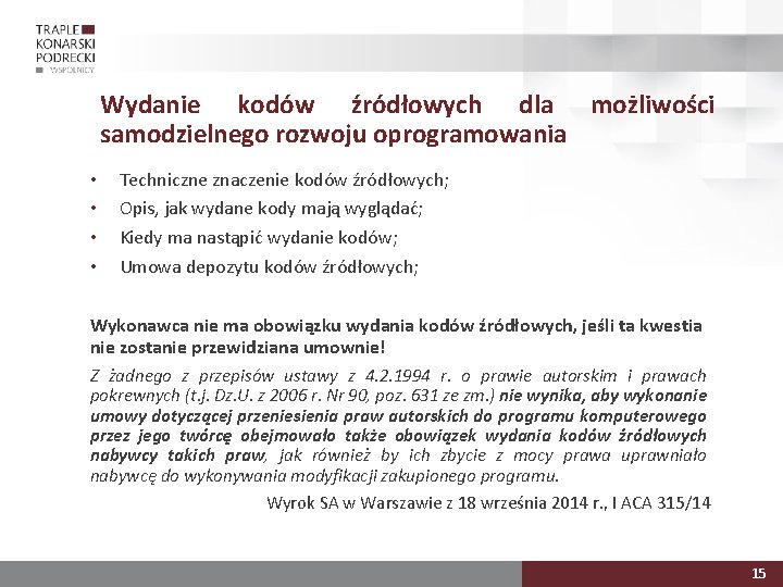 Wydanie kodów źródłowych dla możliwości samodzielnego rozwoju oprogramowania • • Techniczne znaczenie kodów źródłowych;