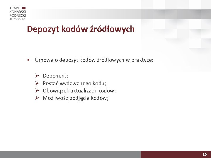 Depozyt kodów źródłowych § Umowa o depozyt kodów źródłowych w praktyce: Ø Ø Deponent;