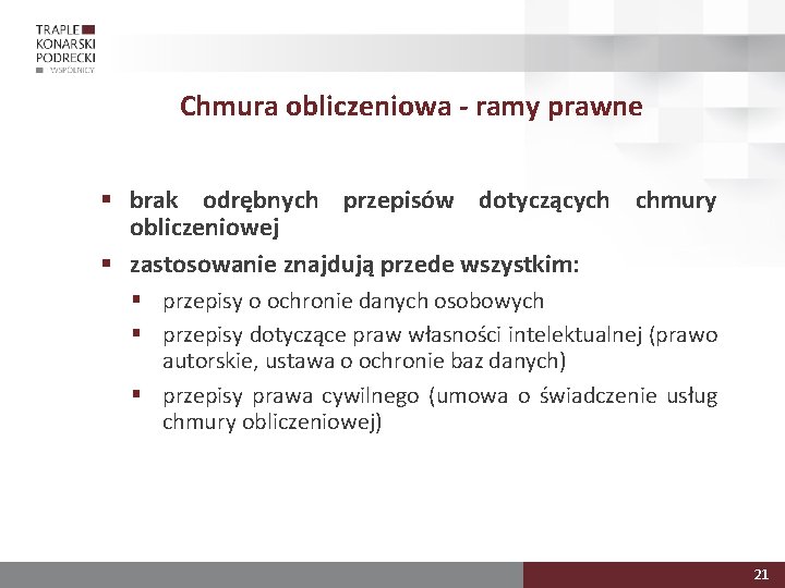 Chmura obliczeniowa - ramy prawne § brak odrębnych przepisów dotyczących chmury obliczeniowej § zastosowanie