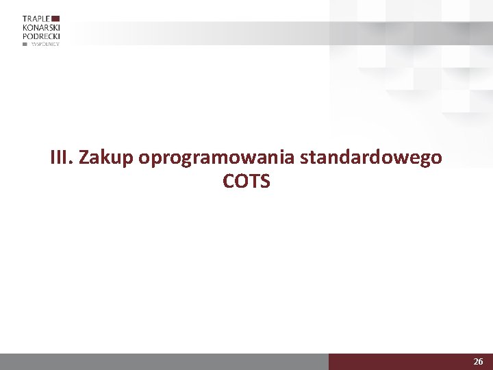 III. Zakup oprogramowania standardowego COTS 26 