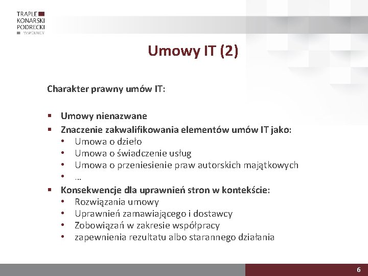 Umowy IT (2) Charakter prawny umów IT: § Umowy nienazwane § Znaczenie zakwalifikowania elementów