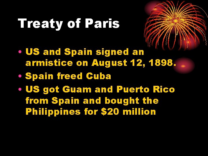 Treaty of Paris • US and Spain signed an armistice on August 12, 1898.