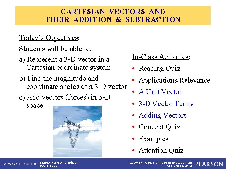 CARTESIAN VECTORS AND THEIR ADDITION & SUBTRACTION Today’s Objectives: Students will be able to: