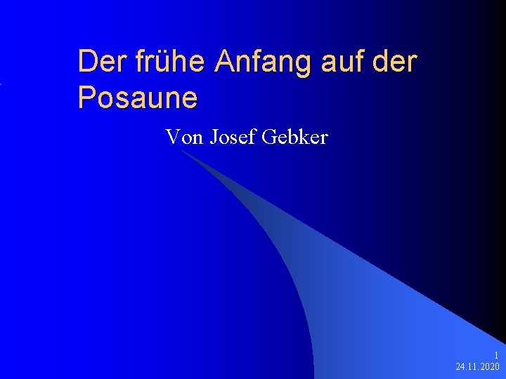Der frühe Anfang auf der Posaune Von Josef Gebker 1 24. 11. 2020 
