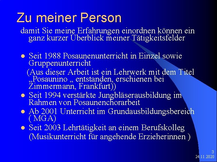 Zu meiner Person damit Sie meine Erfahrungen einordnen können ein ganz kurzer Überblick meiner