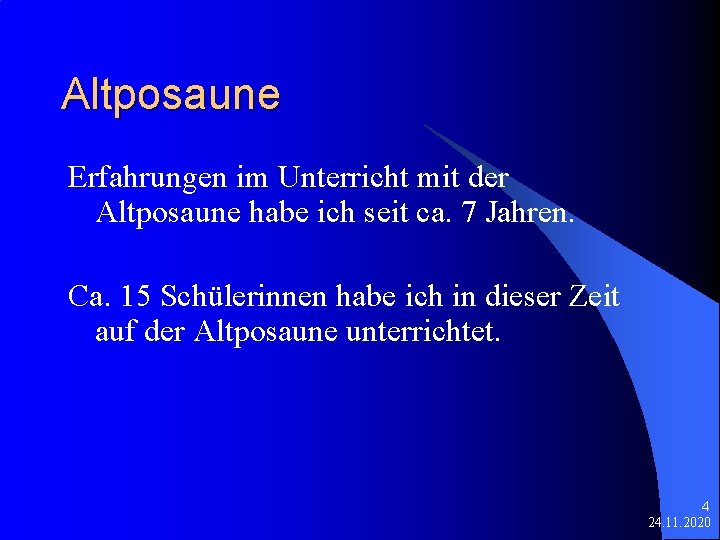 Altposaune Erfahrungen im Unterricht mit der Altposaune habe ich seit ca. 7 Jahren. Ca. Altposaune Erfahrungen im Unterricht mit der Altposaune habe ich seit ca. 7 Jahren. Ca.