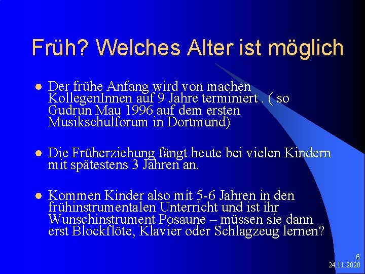 Früh? Welches Alter ist möglich l Der frühe Anfang wird von machen Kollegen. Innen