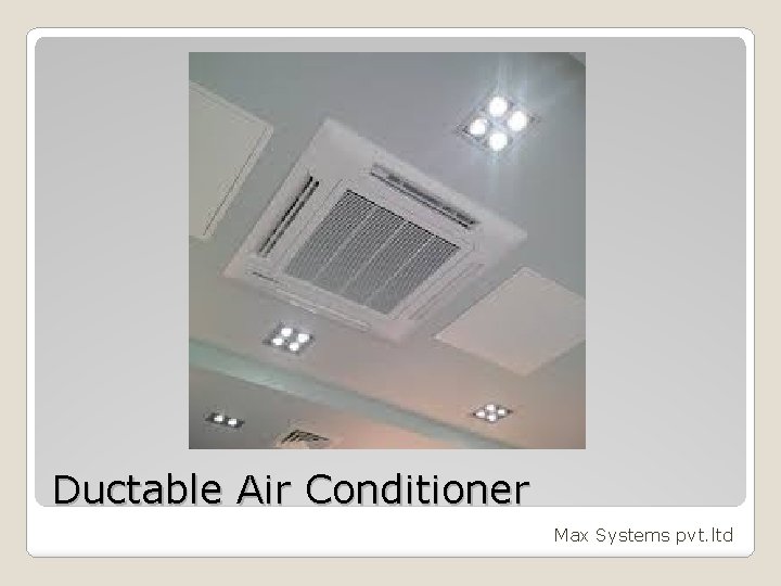 Ductable Air Conditioner Max Systems pvt. ltd 