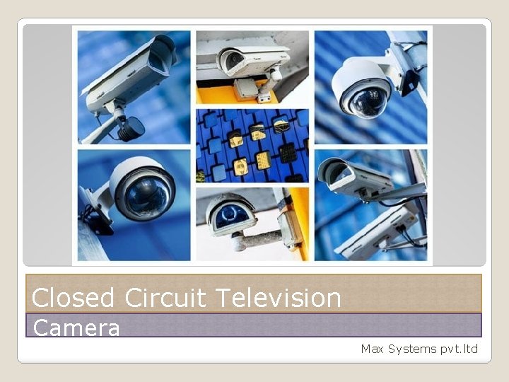 Closed Circuit Television Camera Max Systems pvt. ltd 