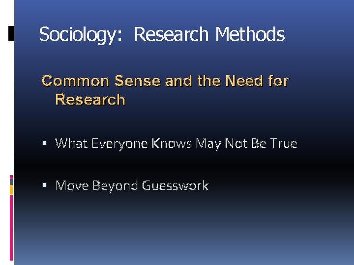 Sociology: Research Methods Common Sense and the Need for Research What Everyone Knows May