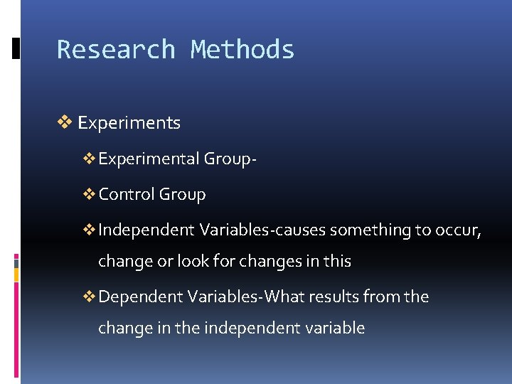 Research Methods v Experimental Groupv Control Group v Independent Variables-causes something to occur, change