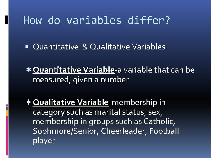 How do variables differ? Quantitative & Qualitative Variables Quantitative Variable-a variable that can be