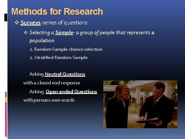 Methods for Research v Surveys-series of questions v Selecting a Sample- a group of