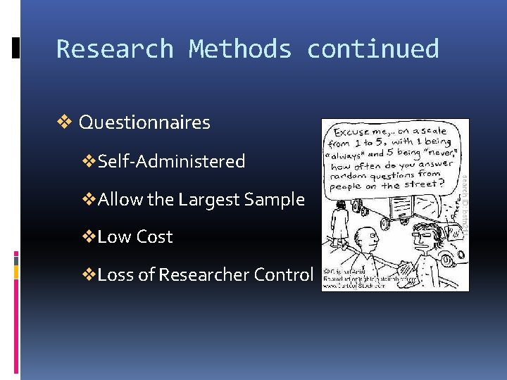 Research Methods continued v Questionnaires v. Self-Administered v. Allow the Largest Sample v. Low